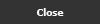 Close